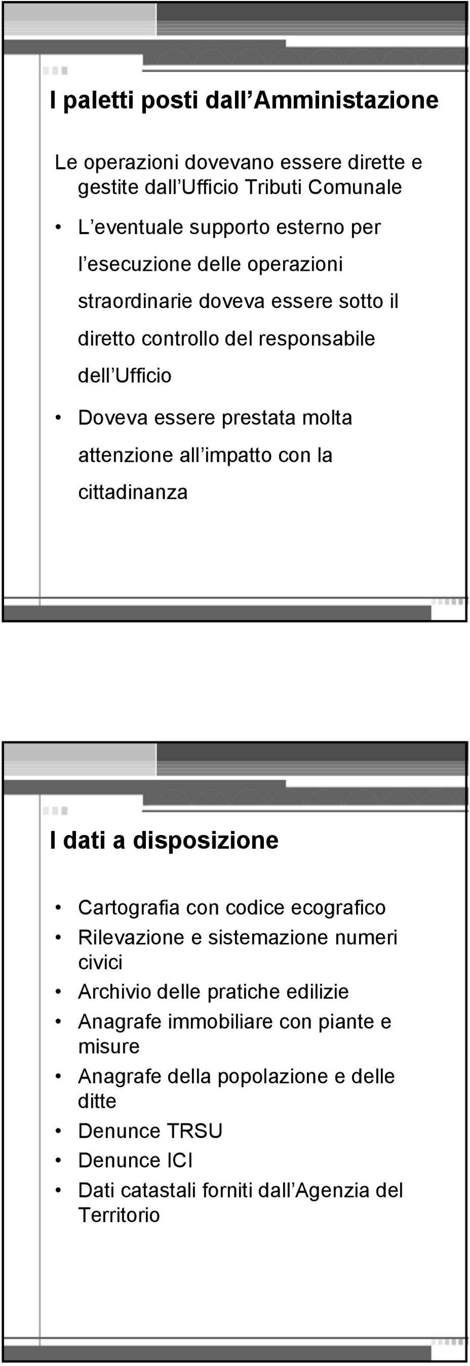 all impatto con la cittadinanza I dati a disposizione Cartografia con codice ecografico Rilevazione e sistemazione numeri civici Archivio delle pratiche