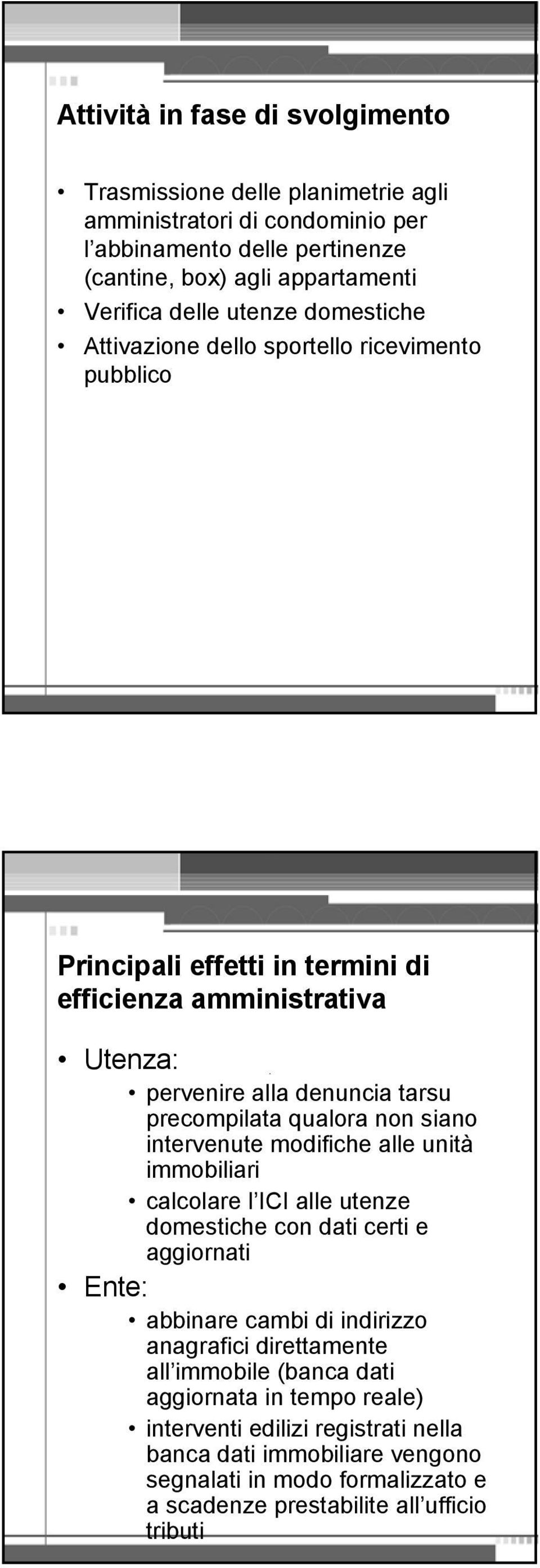 non siano intervenute modifiche alle unità immobiliari calcolare l ICI alle utenze domestiche con dati certi e aggiornati Ente: abbinare cambi di indirizzo anagrafici direttamente all