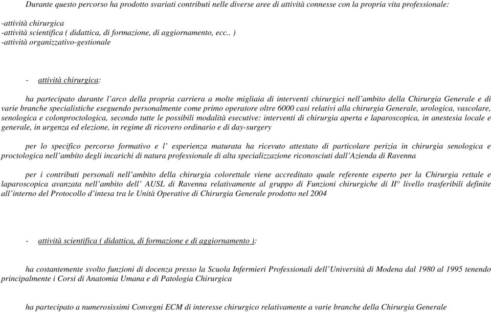 . ) -attività organizzativo-gestionale - attività chirurgica: ha partecipato durante l arco della propria carriera a molte migliaia di interventi chirurgici nell ambito della Chirurgia Generale e di