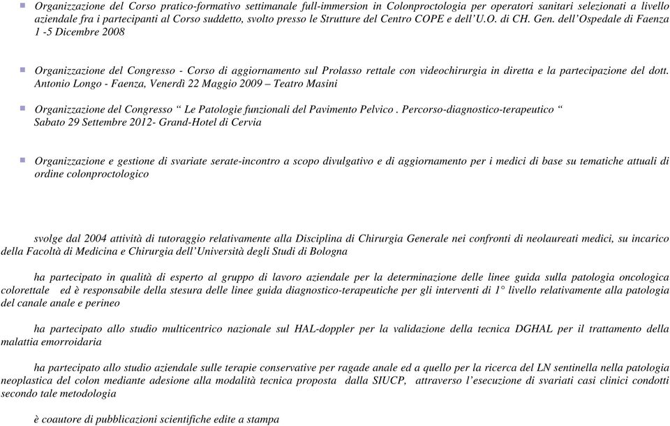 dell Ospedale di Faenza 1-5 Dicembre 2008 Organizzazione del Congresso - Corso di aggiornamento sul Prolasso rettale con videochirurgia in diretta e la partecipazione del dott.