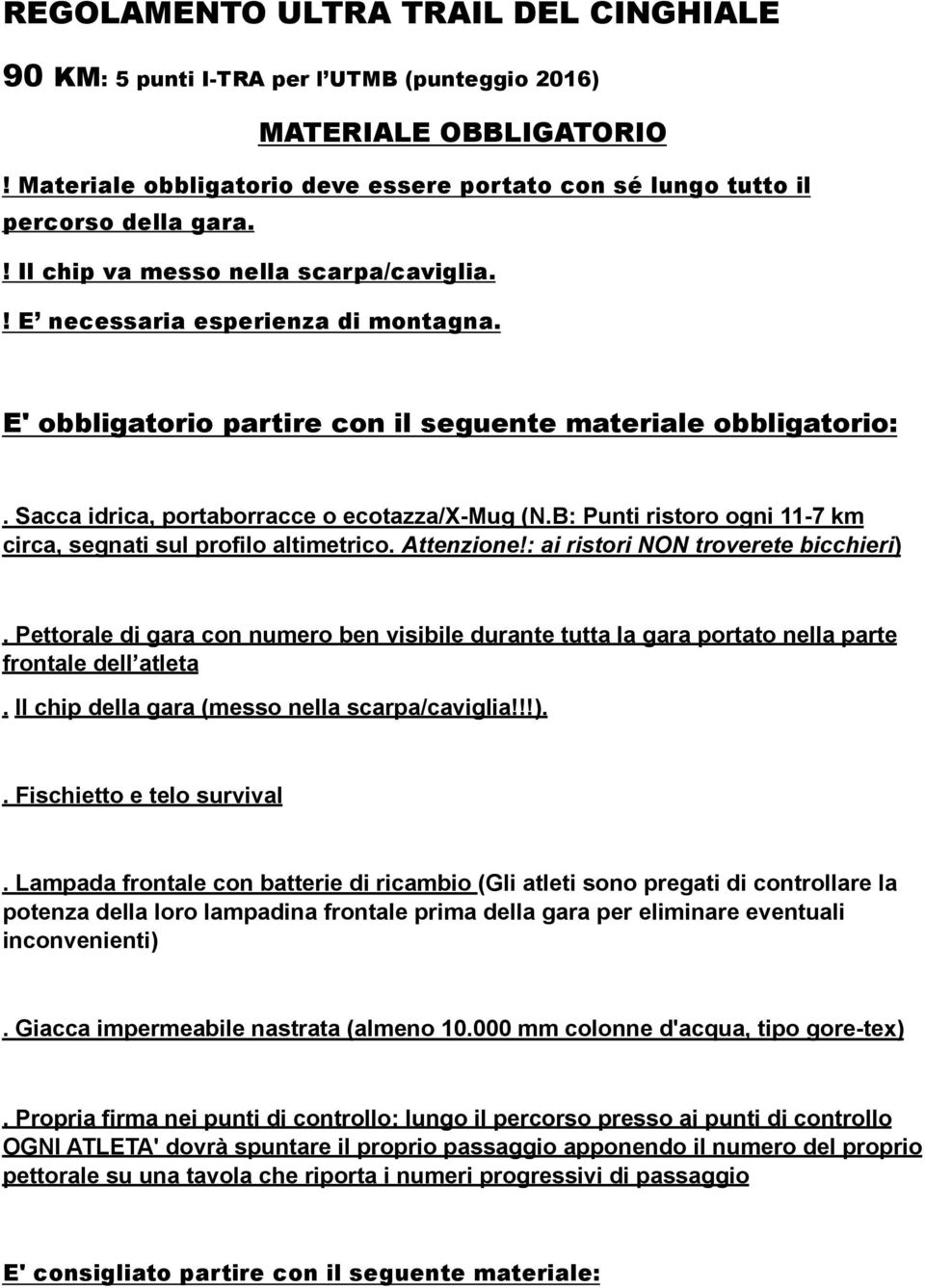 B: Punti ristoro ogni 11-7 km circa, segnati sul profilo altimetrico. Attenzione!: ai ristori NON troverete bicchieri).