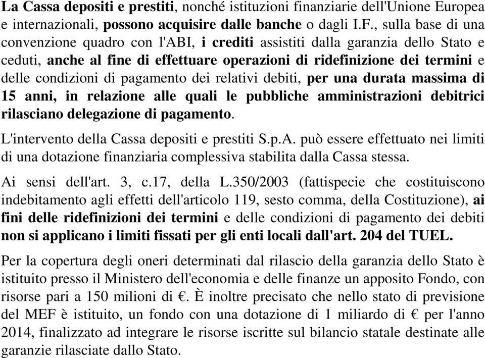 pagamento dei relativi debiti, per una durata massima di 15 anni, in relazione alle quali le pubbliche amministrazioni debitrici rilasciano delegazione di pagamento.