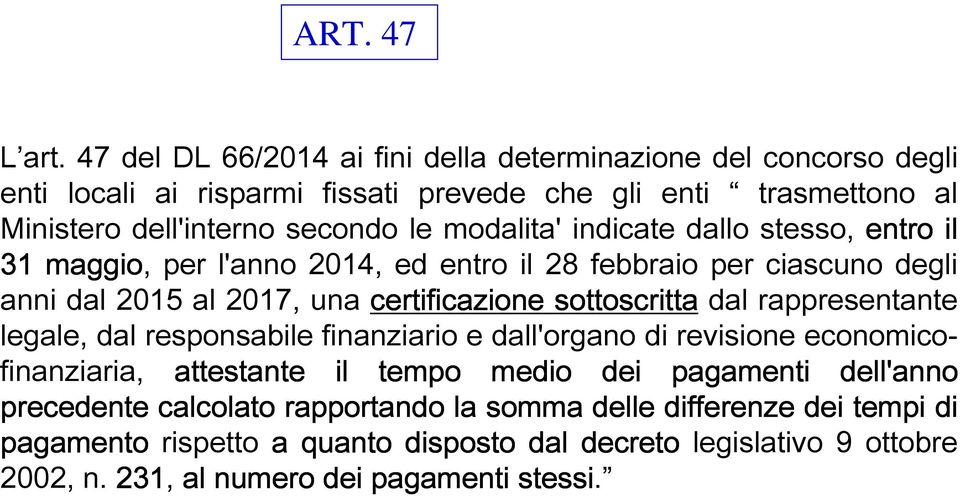 modalita' indicate dallo stesso, entro il 31 maggio, per l'anno 2014, ed entro il 28 febbraio per ciascuno degli anni dal 2015 al 2017, una certificazione sottoscritta dal