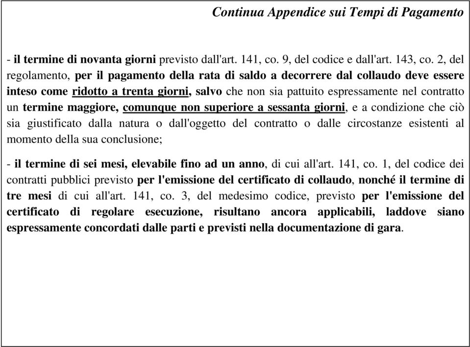 maggiore, comunque non superiore a sessanta giorni, e a condizione che ciò sia giustificato dalla natura o dall'oggetto del contratto o dalle circostanze esistenti al momento della sua conclusione; -