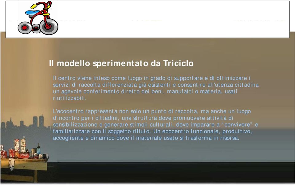 L'ecocentro rappresenta non solo un punto di raccolta, ma anche un luogo d'incontro per i cittadini, una struttura dove promuovere attività di sensibilizzazione