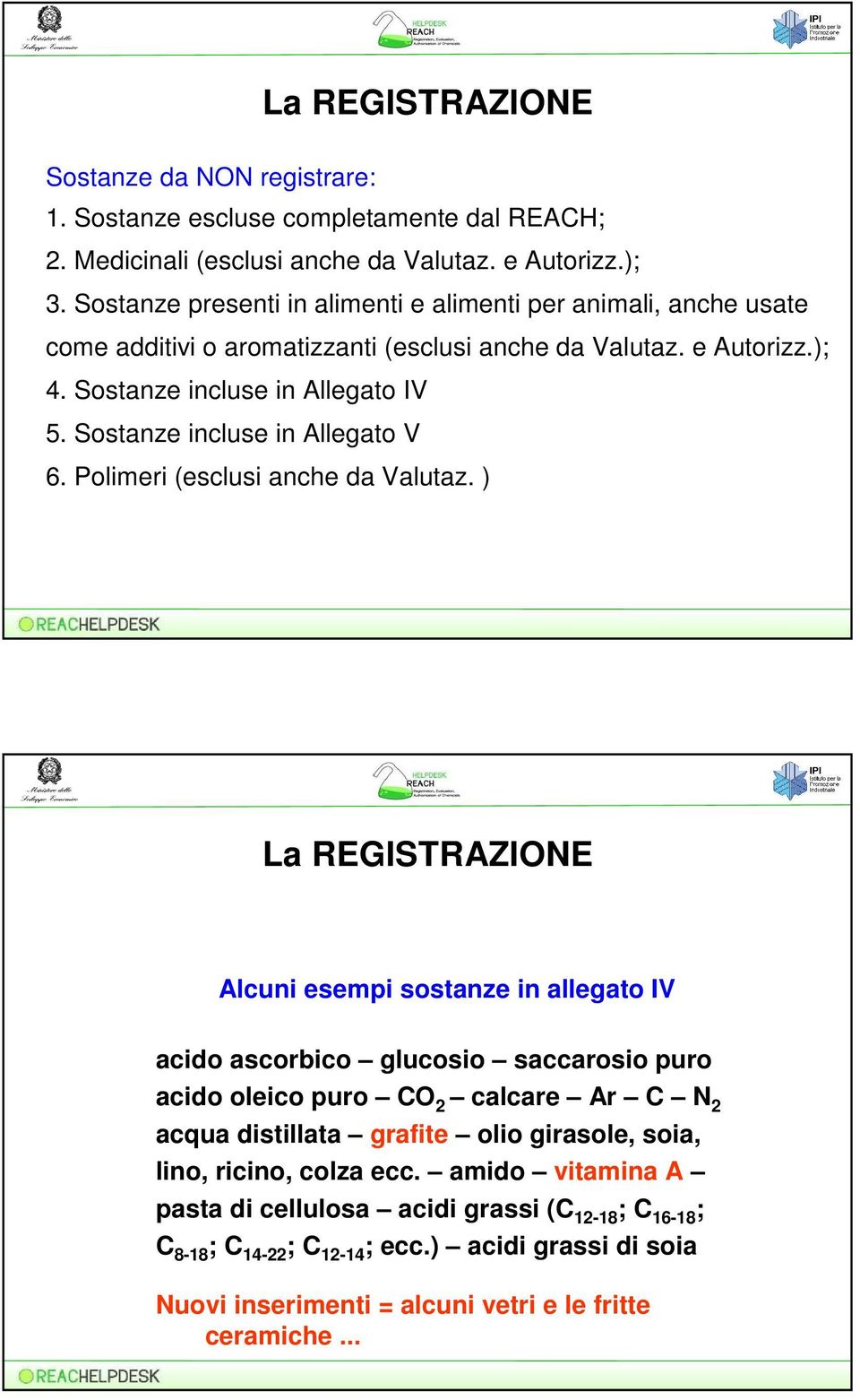 Sostanze incluse in Allegato V 6. Polimeri (esclusi anche da Valutaz.