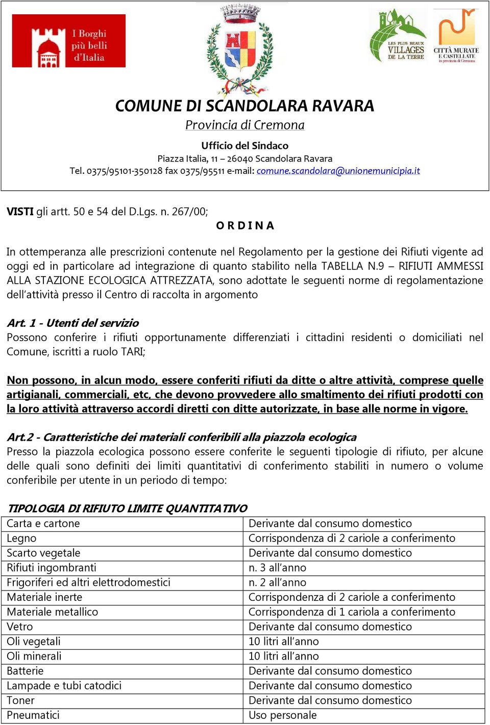 9 RIFIUTI AMMESSI ALLA STAZIONE ECOLOGICA ATTREZZATA, sono adottate le seguenti norme di regolamentazione dell attività presso il Centro di raccolta in argomento Art.