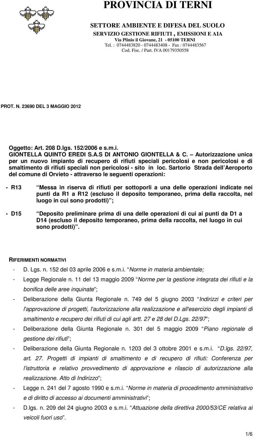 Sartorio Strada dell Aeroporto del comune di Orvieto - attraverso le seguenti operazioni: - R13 Messa in riserva di rifiuti per sottoporli a una delle operazioni indicate nei punti da R1 a R12