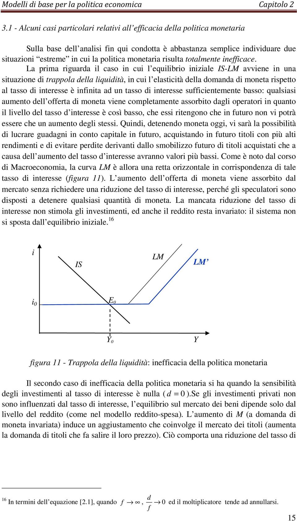 sucentemente basso: qualsas aumento dell oerta d moneta vene completamente assorbto dagl operator n quanto l lvello del tasso d nteresse è così basso, che ess rtengono che n uturo non v potrà essere