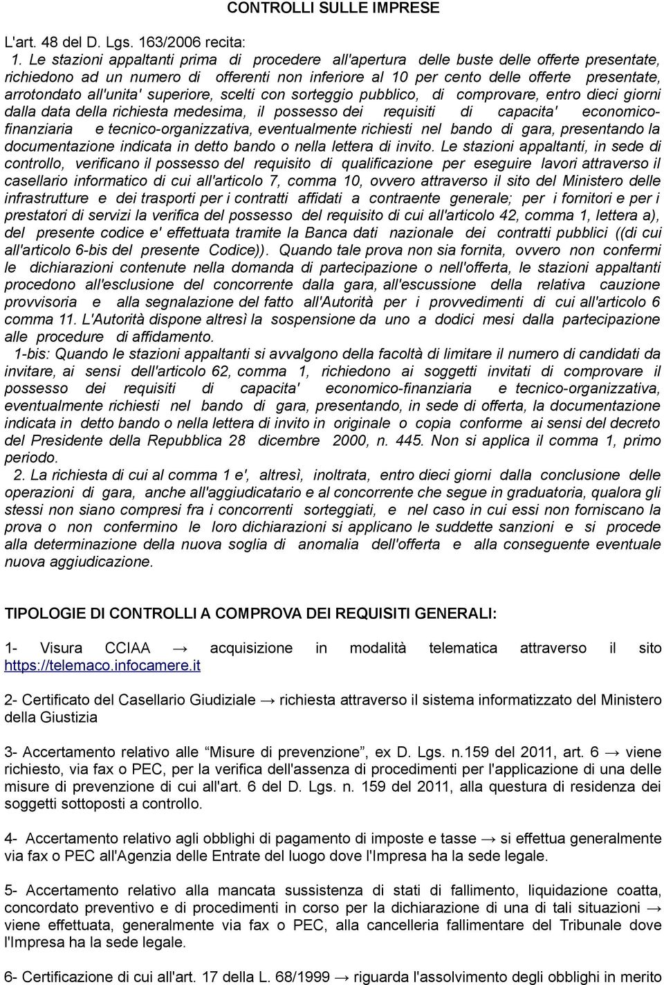 all'unita' superiore, scelti con sorteggio pubblico, di comprovare, entro dieci giorni dalla data della richiesta medesima, il possesso dei requisiti di capacita' economicofinanziaria e