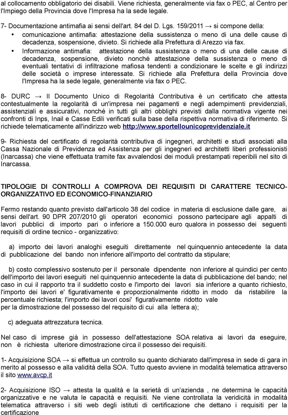 159/2011 si compone della: comunicazione antimafia: attestazione della sussistenza o meno di una delle cause di decadenza, sospensione, divieto. Si richiede alla Prefettura di Arezzo via fax.