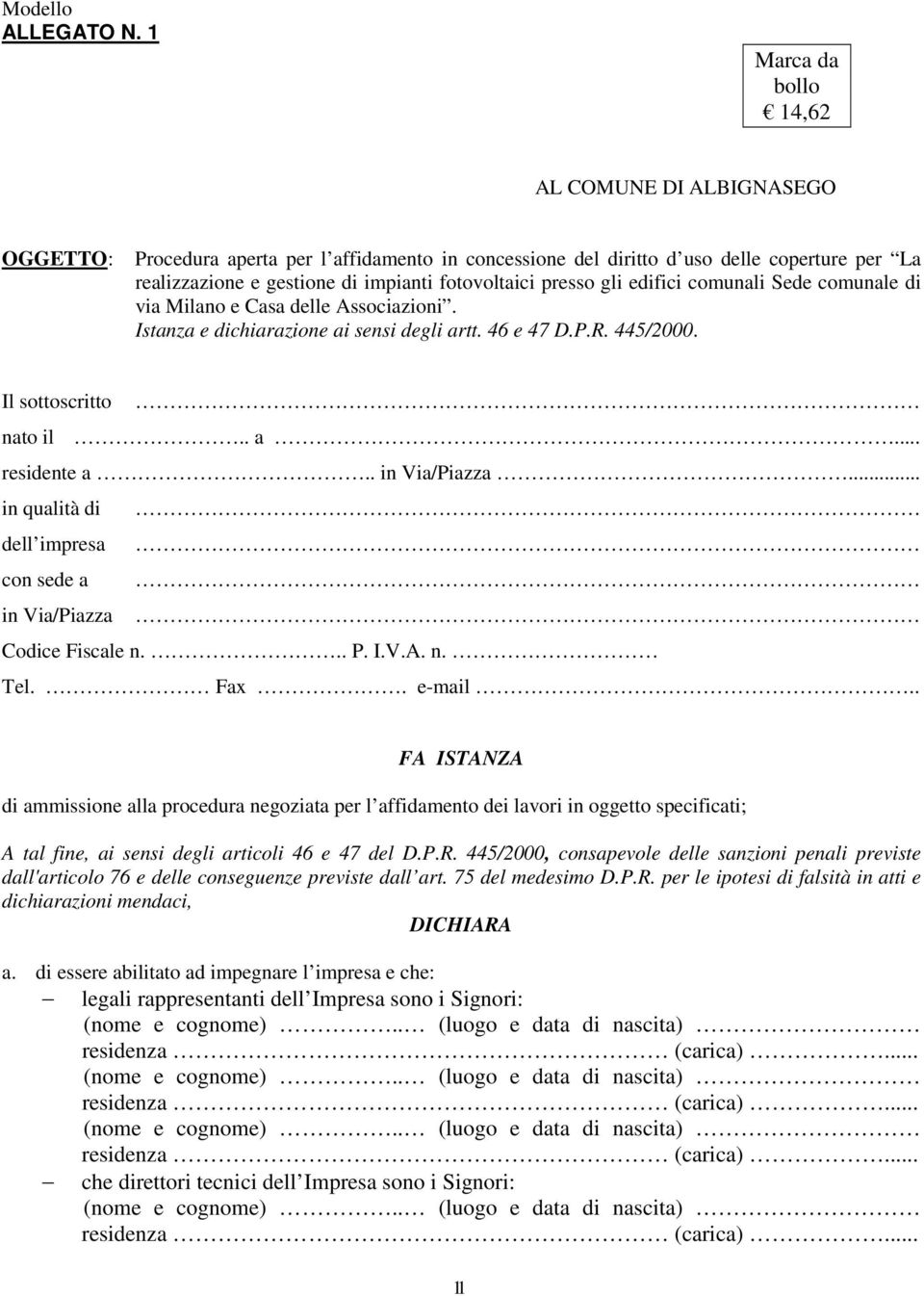 comunali Sede comunale di via Milano e Casa delle Associazioni. Istanza e dichiarazione ai sensi degli artt. 46 e 47 D.P.R. 445/2000. Il sottoscritto nato il.. a... residente a.. in Via/Piazza.