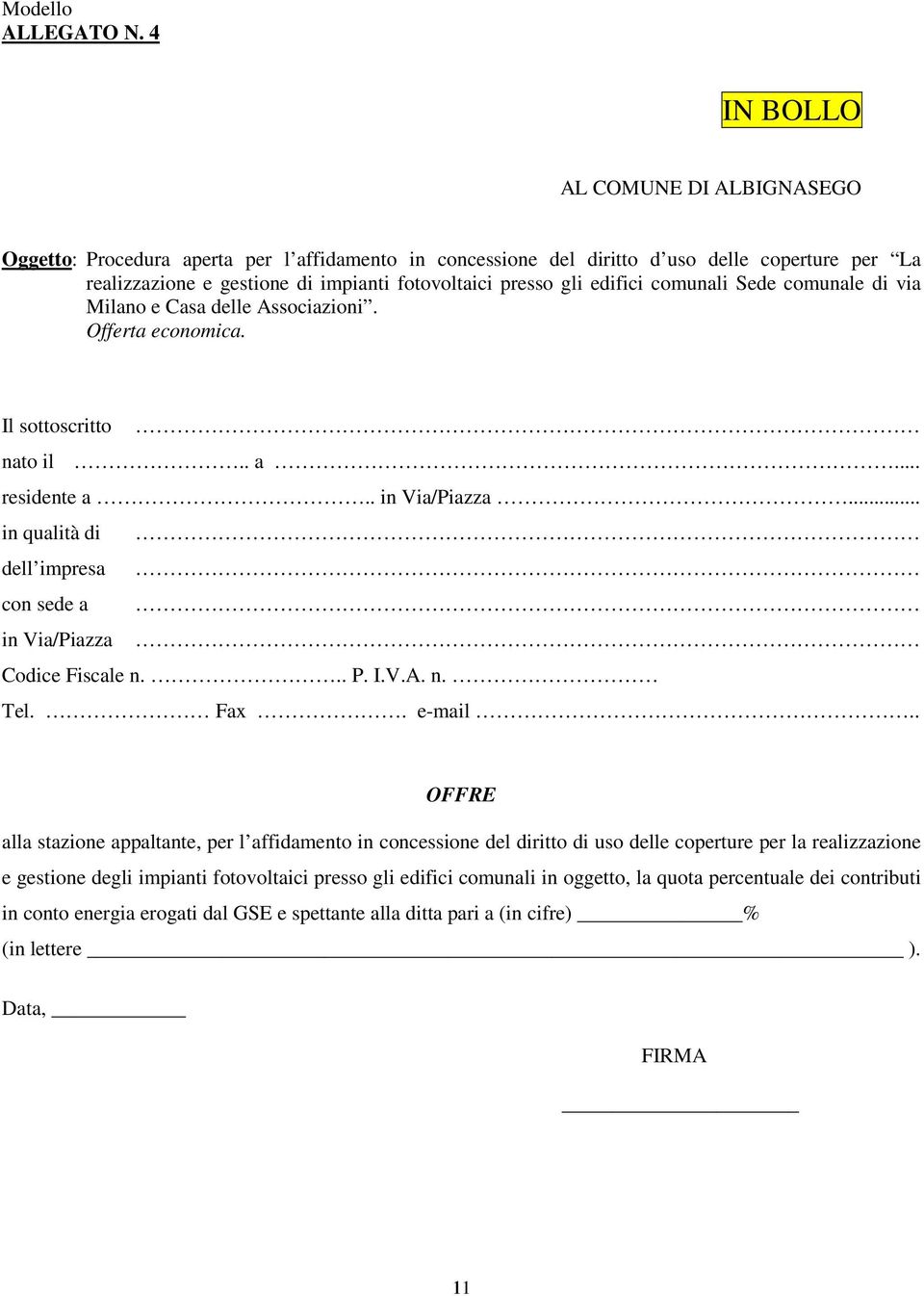 comunale di via Milano e Casa delle Associazioni. Offerta economica. Il sottoscritto nato il.. a... residente a.. in Via/Piazza.