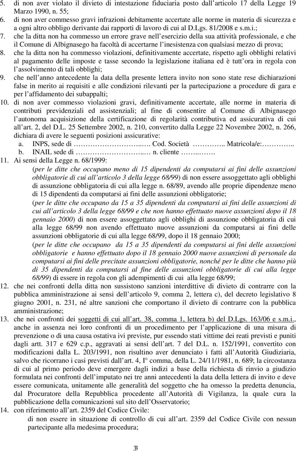 che la ditta non ha commesso un errore grave nell esercizio della sua attività professionale, e che il Comune di Albignasego ha facoltà di accertarne l inesistenza con qualsiasi mezzo di prova; 8.