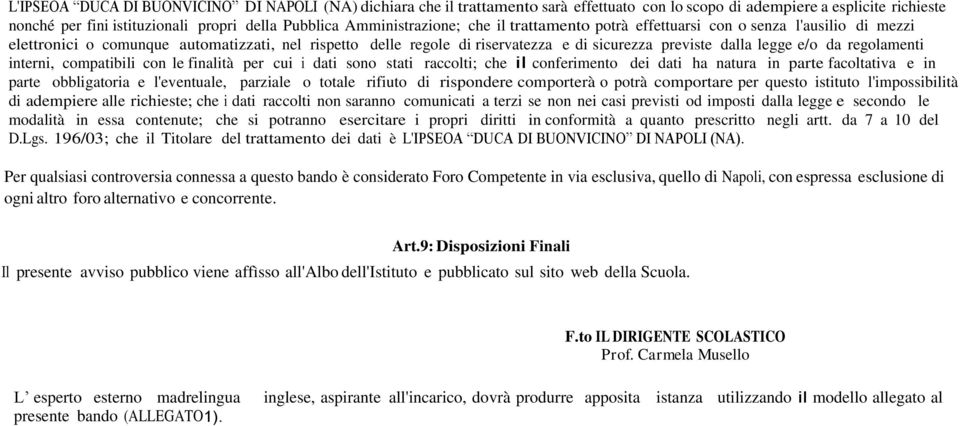 legge e/o da regolamenti interni, compatibili con le finalità per cui i dati sono stati raccolti; che il conferimento dei dati ha natura in parte facoltativa e in parte obbligatoria e l'eventuale,