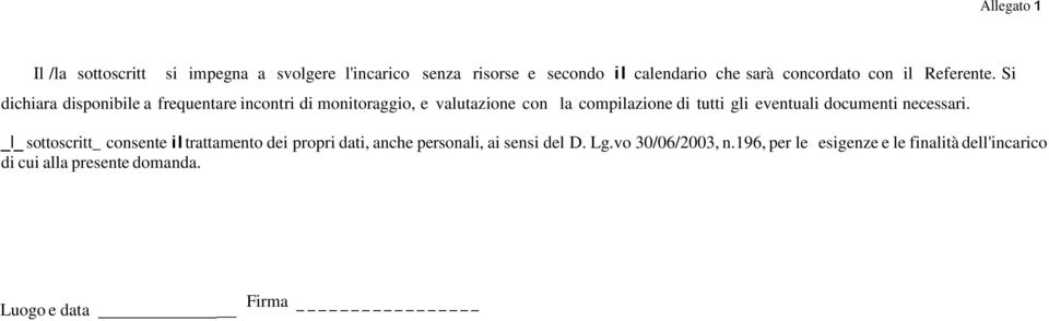 Si dichiara disponibile a frequentare incontri di monitoraggio, e valutazione con la compilazione di tutti gli eventuali