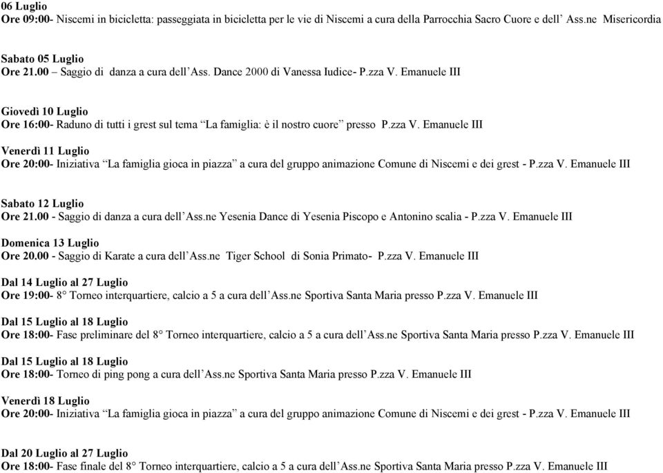 Emanuele III Giovedì 10 Luglio Ore 16:00- Raduno di tutti i grest sul tema La famiglia: è il nostro cuore presso P.zza V.