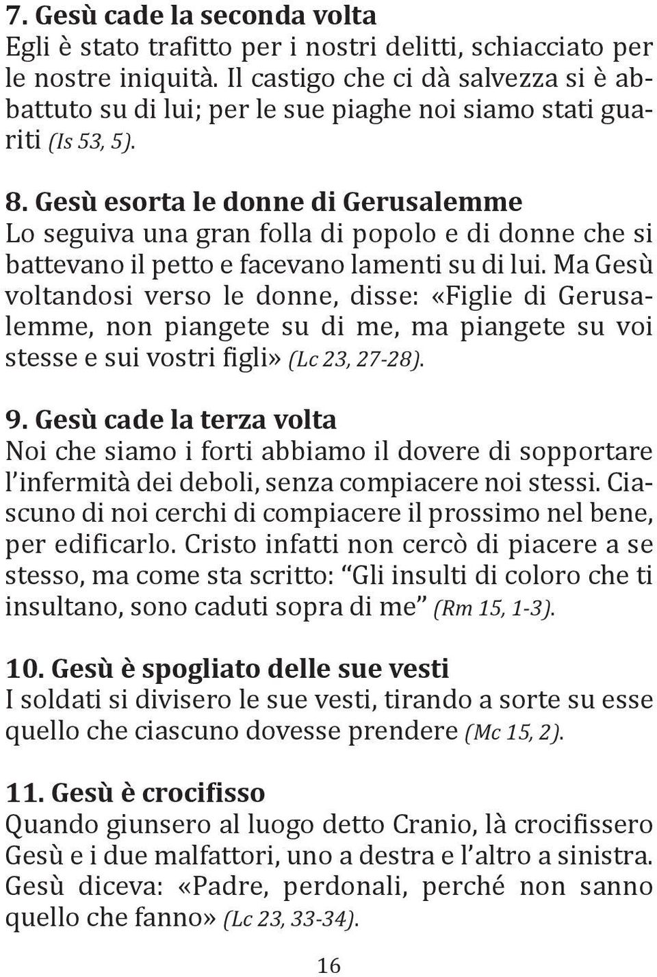 Gesù esorta le donne di Gerusalemme Lo seguiva una gran folla di popolo e di donne che si battevano il petto e facevano lamenti su di lui.