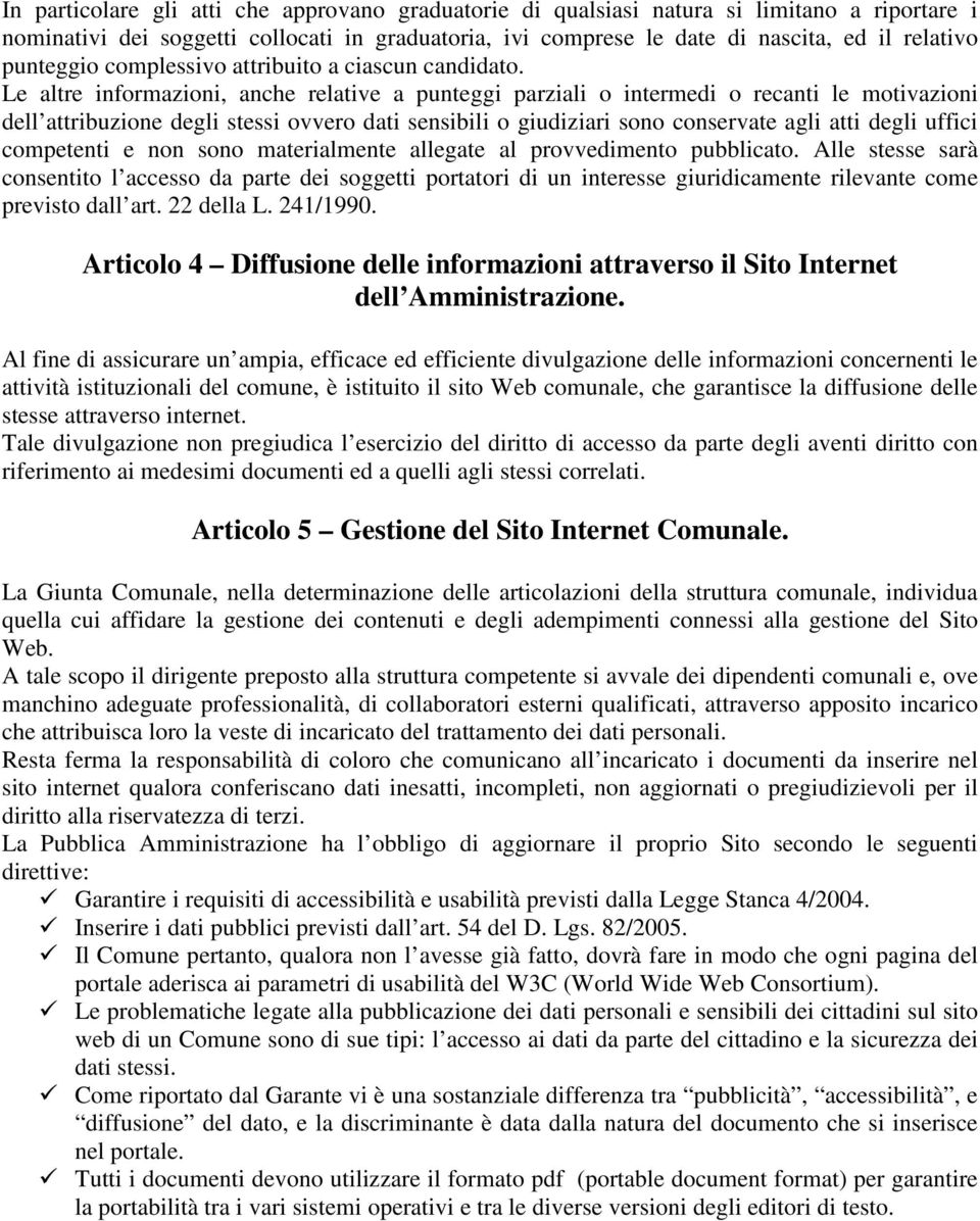 Le altre informazioni, anche relative a punteggi parziali o intermedi o recanti le motivazioni dell attribuzione degli stessi ovvero dati sensibili o giudiziari sono conservate agli atti degli uffici