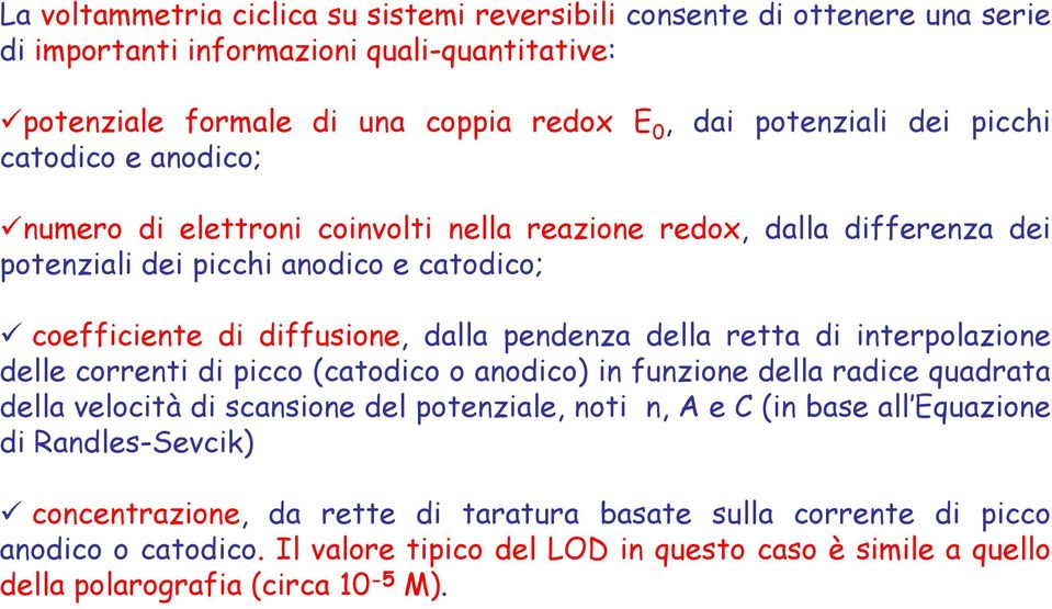 retta di interpolazione delle correnti di picco (catodico o anodico) in funzione della radice quadrata della velocità di scansione del potenziale, noti n, A e C (in base all Equazione di