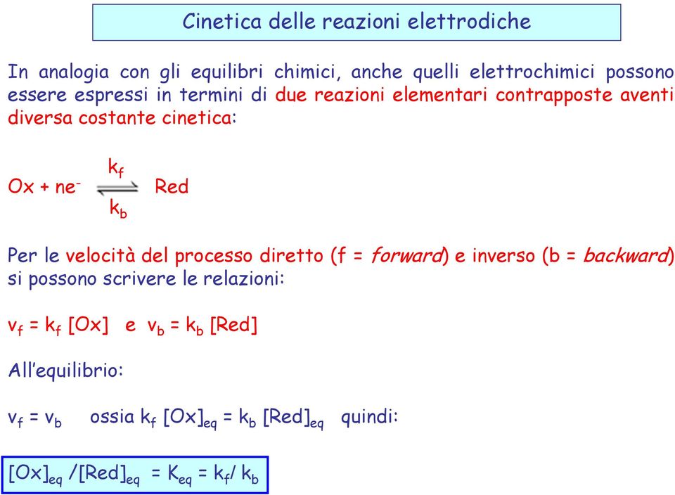 b Red Per le velocità del processo diretto (f = forward) einverso(b=backward) si possono scrivere le relazioni: v f