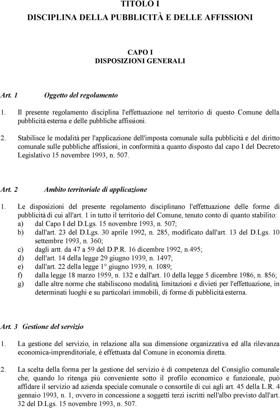 Stabilisce le modalità per l'applicazione dell'imposta comunale sulla pubblicità e del diritto comunale sulle pubbliche affissioni, in conformità a quanto disposto dal capo I del Decreto Legislativo