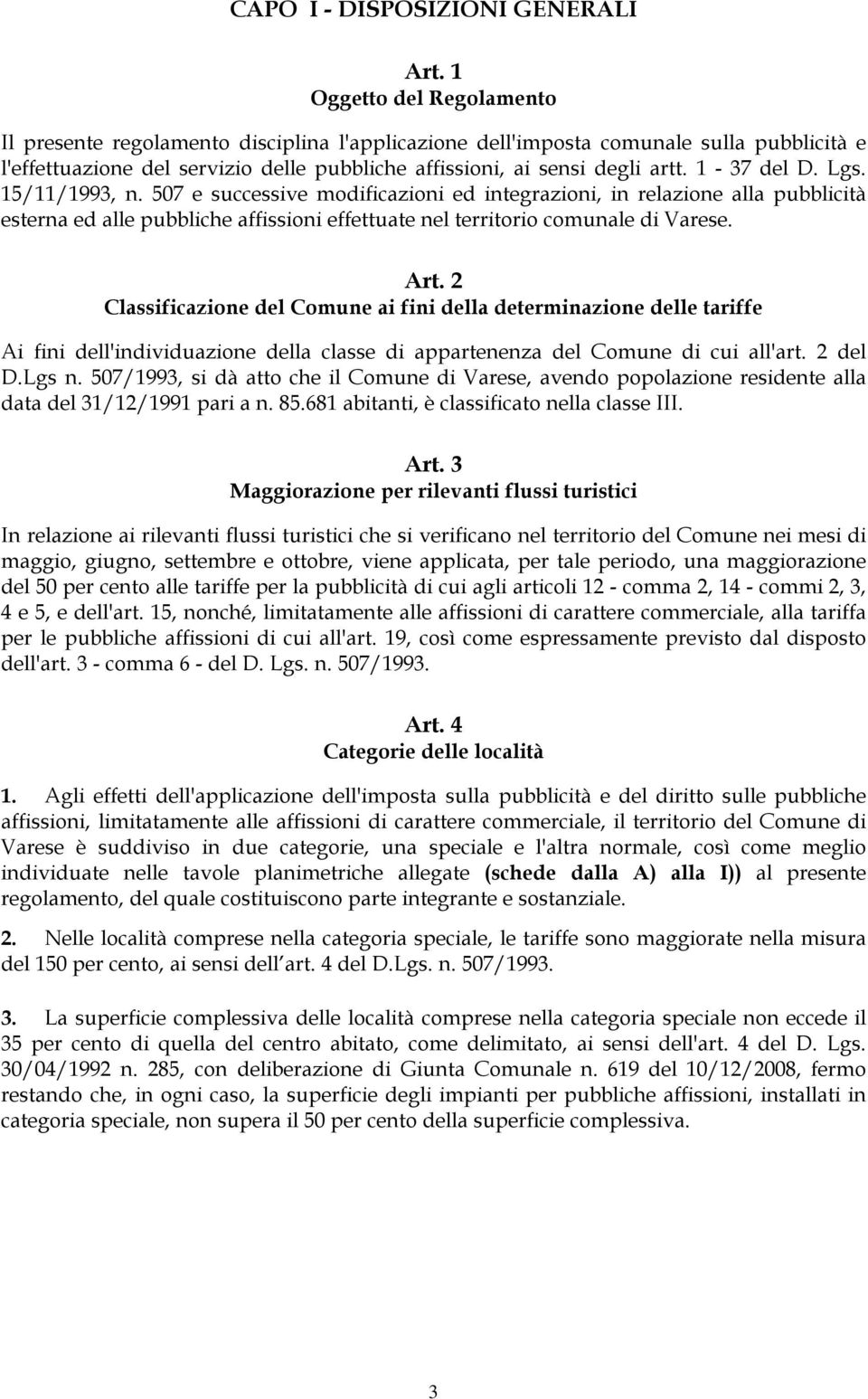1-37 del D. Lgs. 15/11/1993, n. 507 e successive modificazioni ed integrazioni, in relazione alla pubblicità esterna ed alle pubbliche affissioni effettuate nel territorio comunale di Varese. Art.