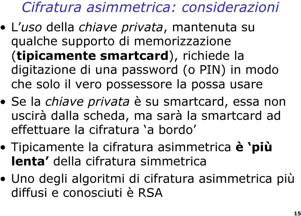 privata è su smartcard, essa non uscirà dalla scheda, ma sarà la smartcard ad effettuare la cifratura a bordo Tipicamente la