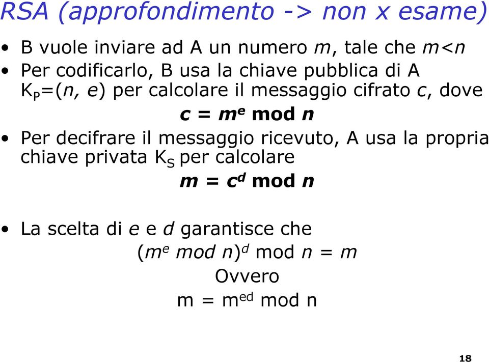 dove c = m e mod n Per decifrare il messaggio ricevuto, A usa la propria chiave privata K S per