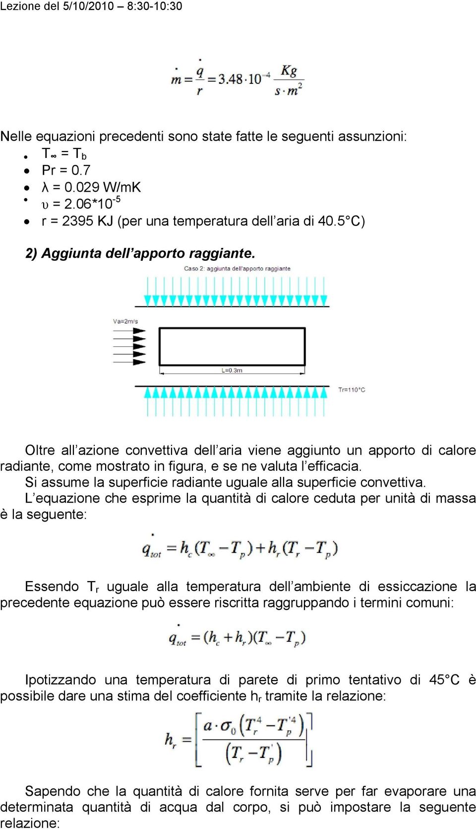 Si assume la superficie radiante uguale alla superficie convettiva.