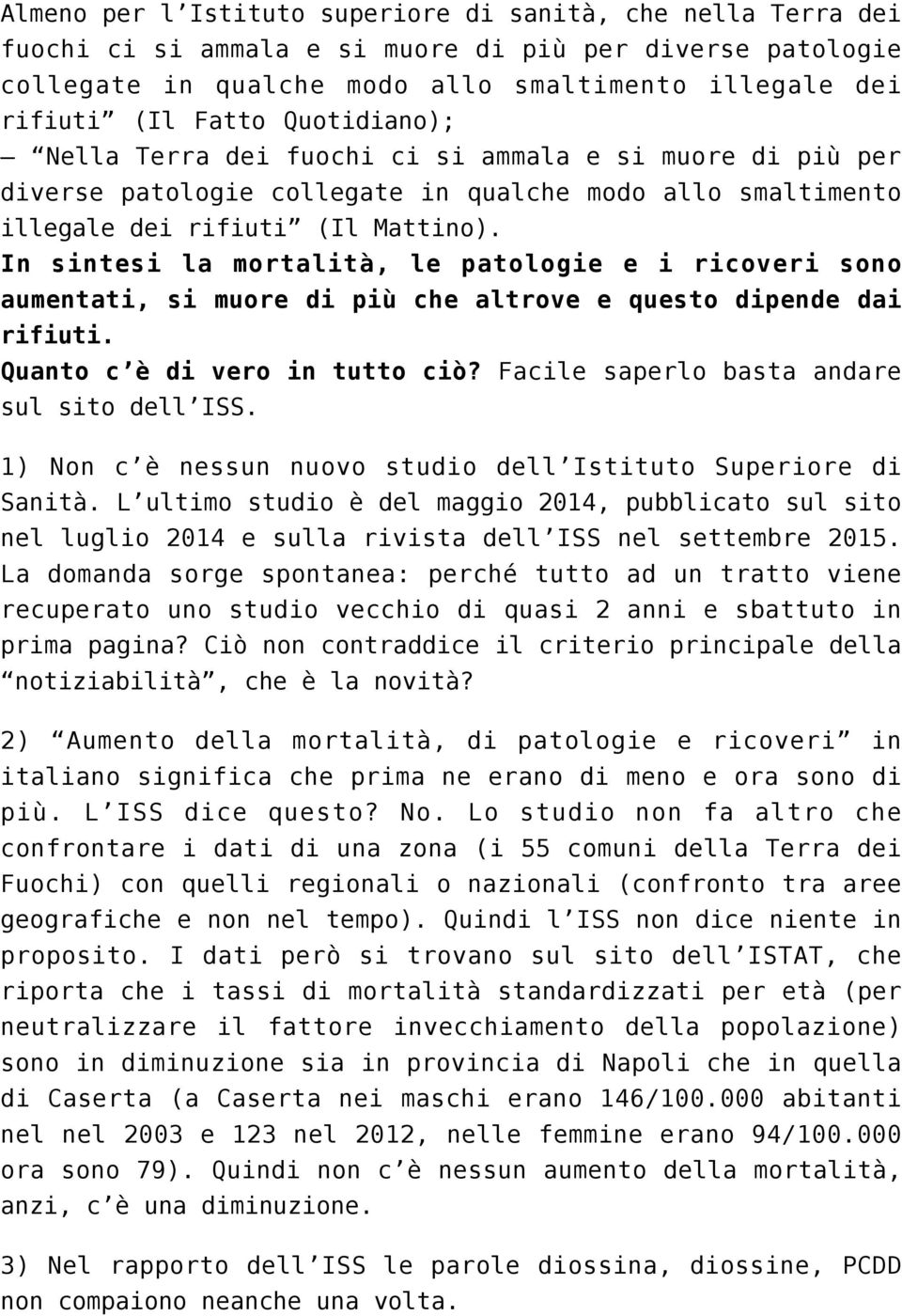 In sintesi la mortalità, le patologie e i ricoveri sono aumentati, si muore di più che altrove e questo dipende dai rifiuti. Quanto c è di vero in tutto ciò?