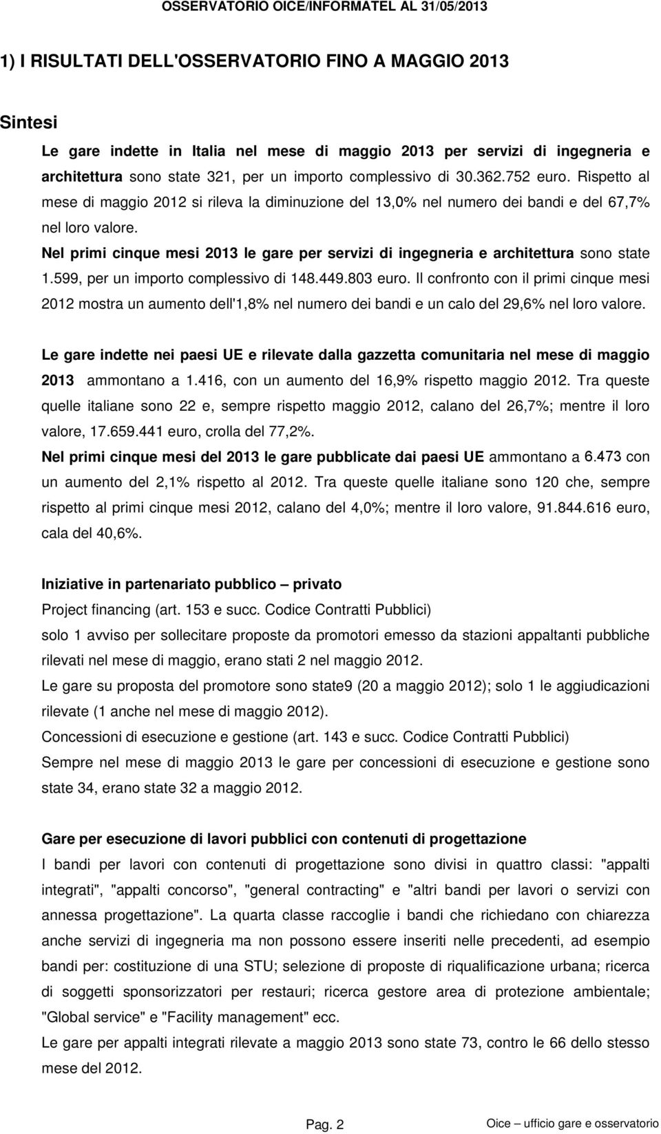 Nel primi cinque mesi 2013 le gare per servizi di ingegneria e architettura sono state 1.599, per un importo complessivo di 148.449.803 euro.