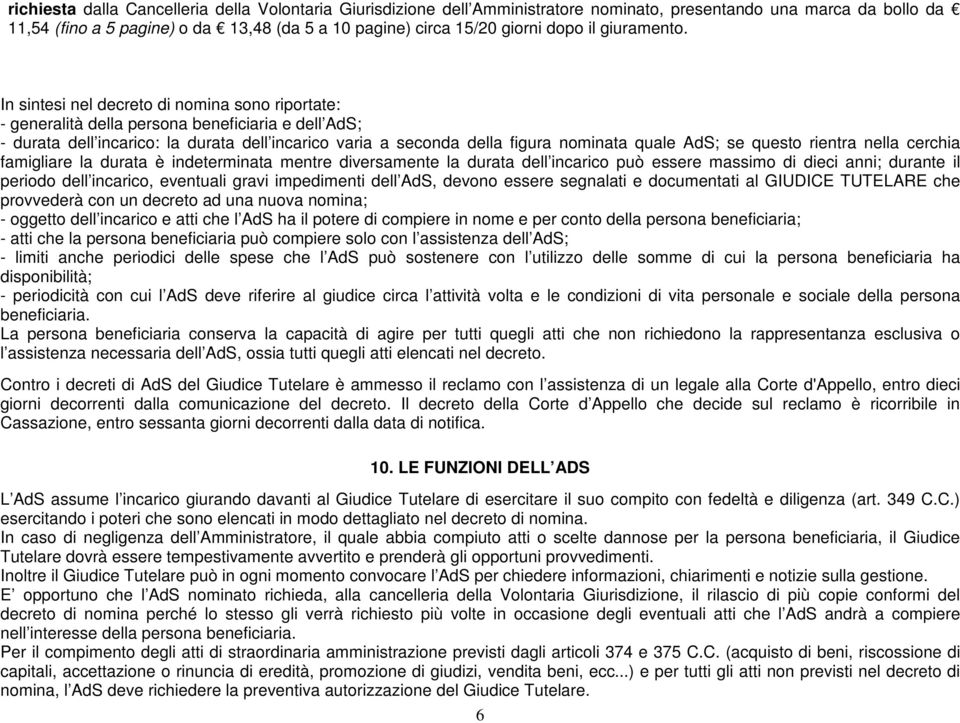 In sintesi nel decreto di nomina sono riportate: - generalità della persona beneficiaria e dell AdS; - durata dell incarico: la durata dell incarico varia a seconda della figura nominata quale AdS;