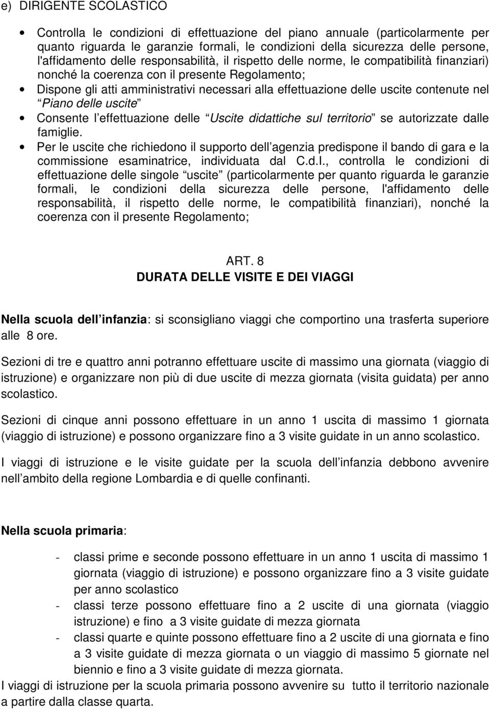 contenute nel Piano delle uscite Consente l effettuazione delle Uscite didattiche sul territorio se autorizzate dalle famiglie.