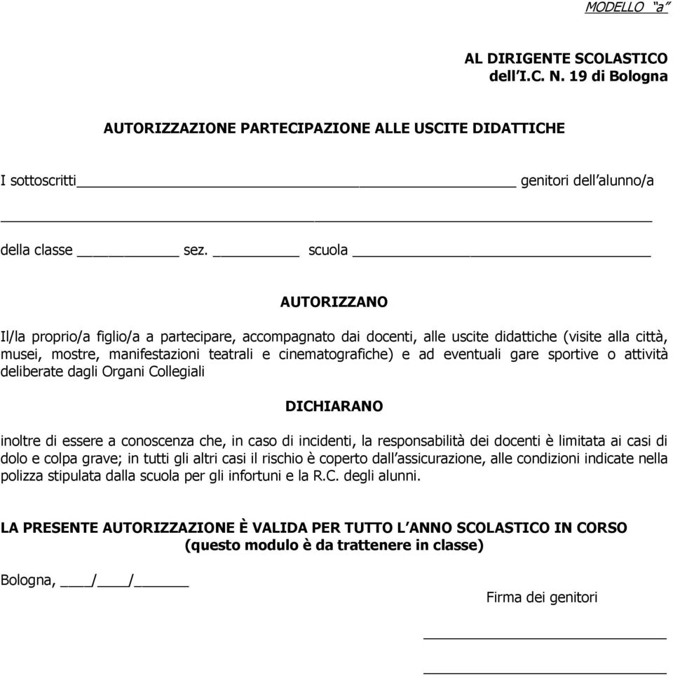 eventuali gare sportive o attività deliberate dagli Organi Collegiali DICHIARANO inoltre di essere a conoscenza che, in caso di incidenti, la responsabilità dei docenti è limitata ai casi di dolo e