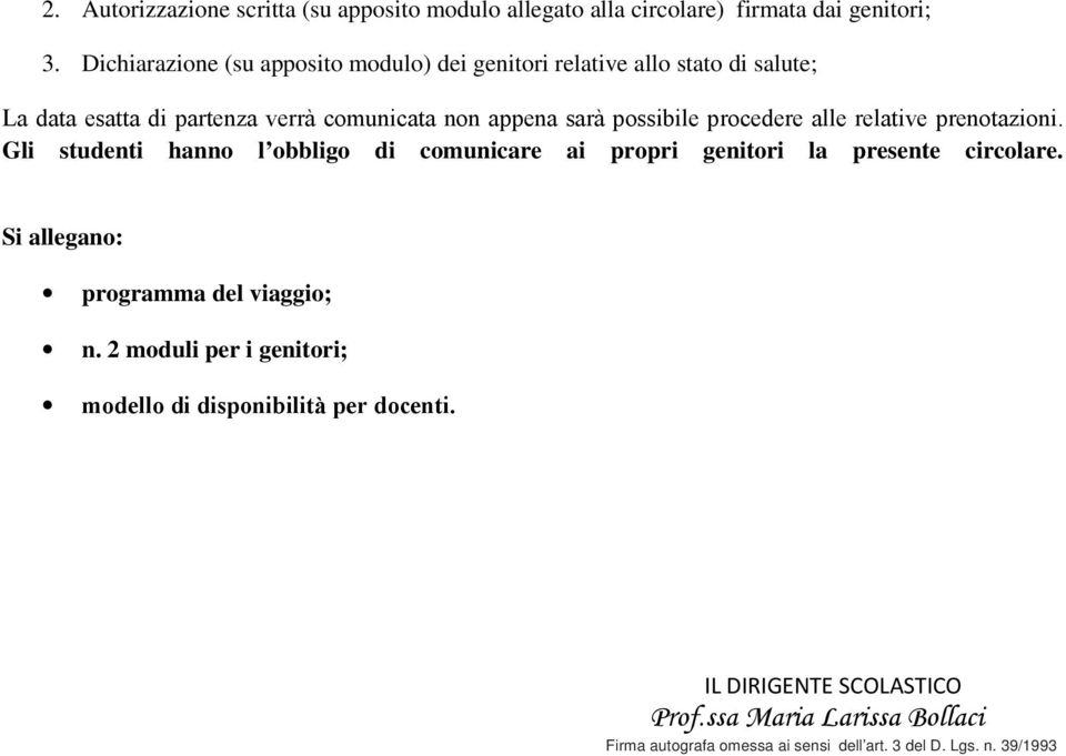 possibile procedere alle relative prenotazioni. Gli studenti hanno l obbligo di comunicare ai propri genitori la presente circolare.