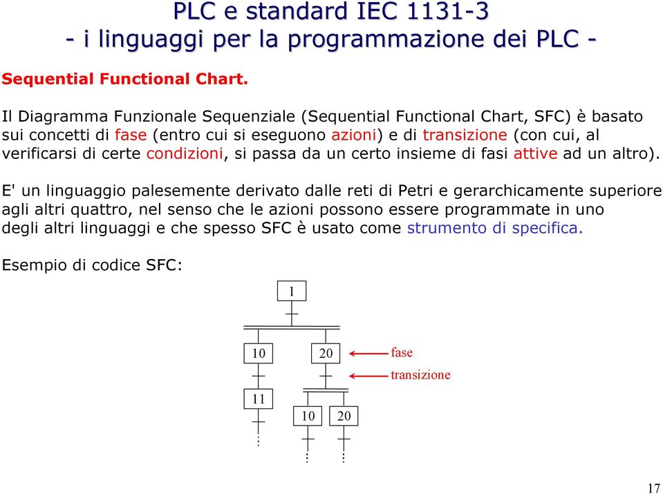 verificarsi di certe condizioni, si passa da un certo insieme di fasi attive ad un altro).