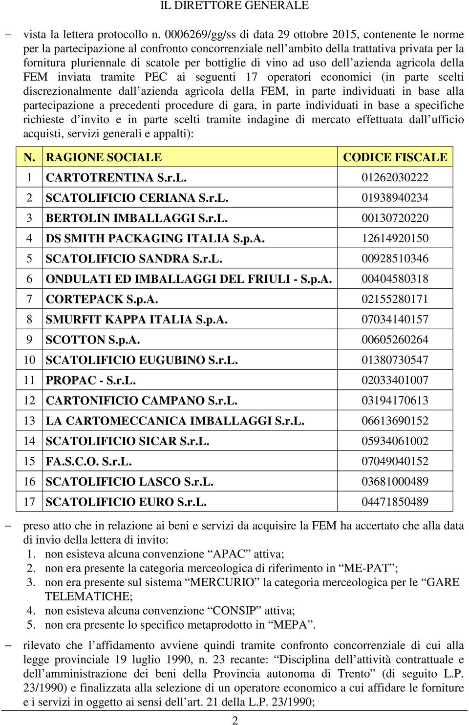 di vino ad uso dell azienda agricola della FEM inviata tramite PEC ai seguenti 17 operatori economici (in parte scelti discrezionalmente dall azienda agricola della FEM, in parte individuati in base