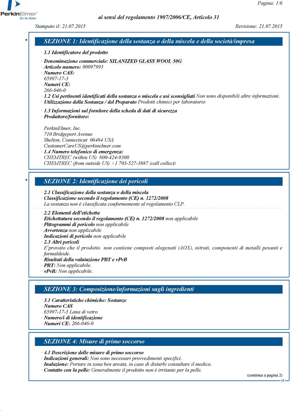 3 Informazioni sul fornitore della scheda di dati di sicurezza Produttore/fornitore: PerkinElmer, Inc. 710 Bridgeport Avenue Shelton, Connecticut 06484 USA CustomerCareUS@perkinelmer.com 1.