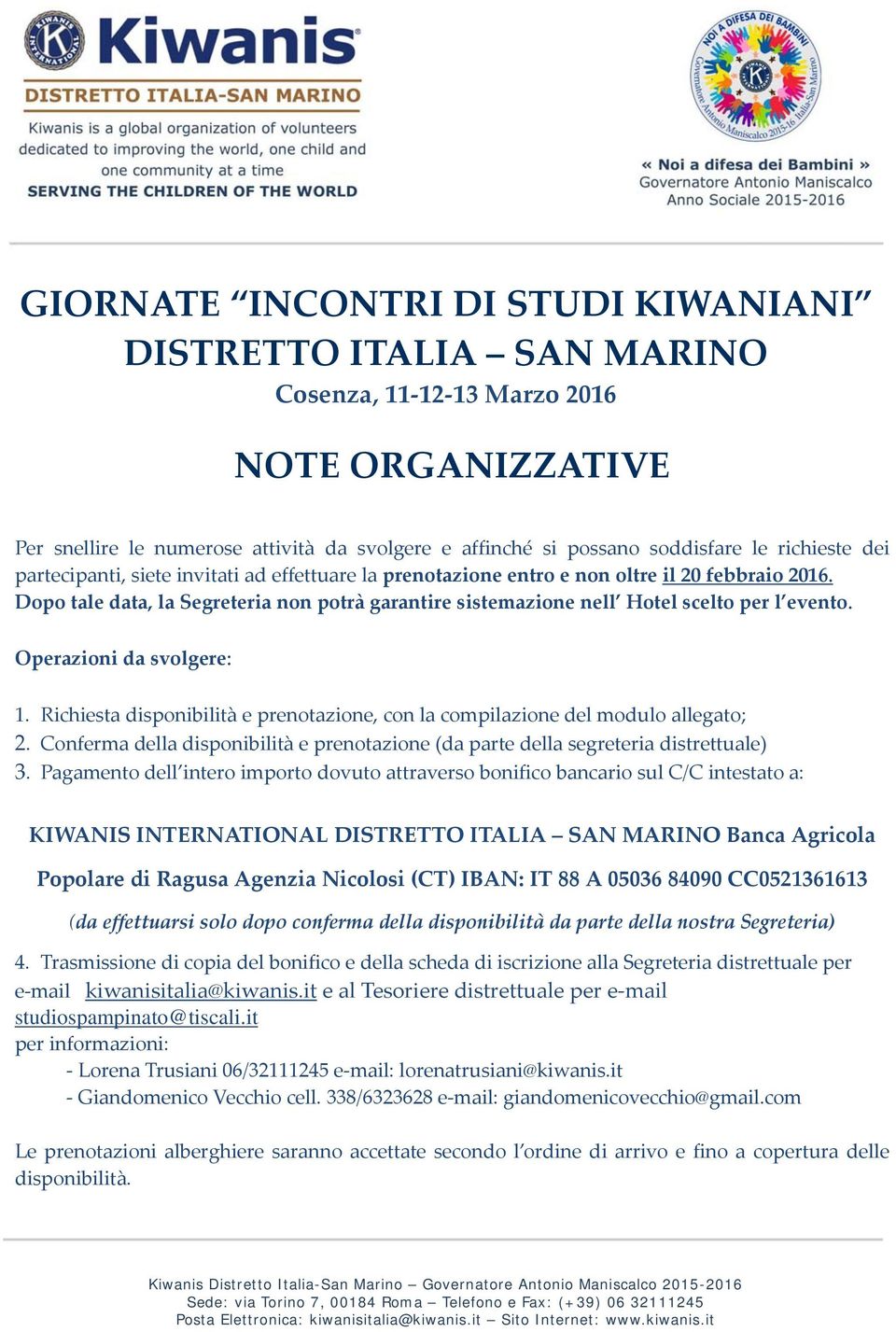 Dopo tale data, la Segreteria non potrà garantire sistemazione nell Hotel scelto per l evento. Operazioni da svolgere: 1.