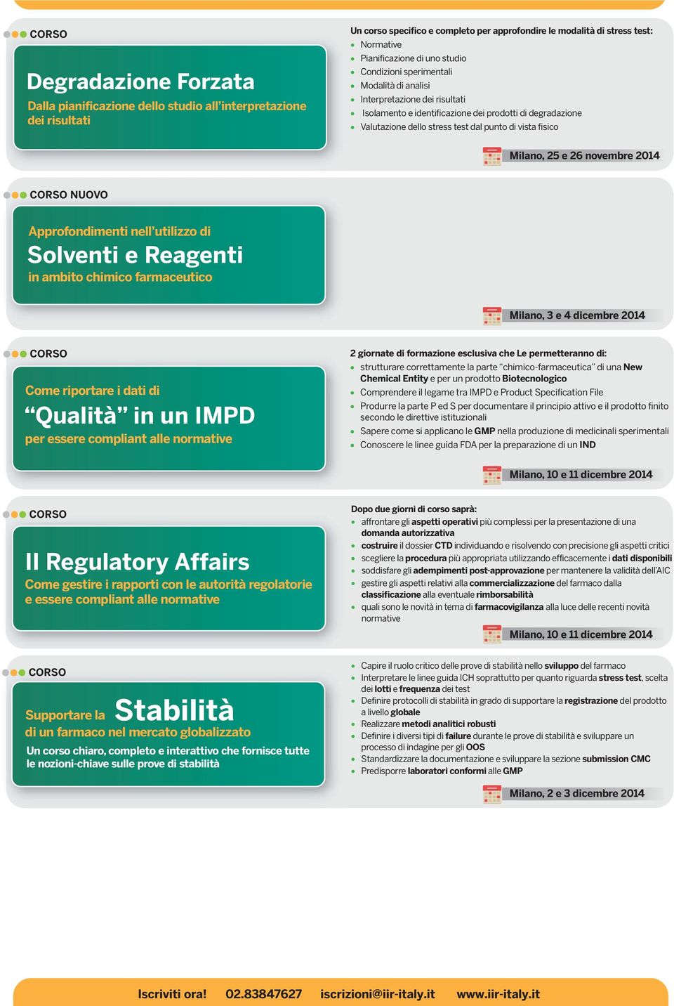 Milano, 25 e 26 novembre 2014 Approfondimenti nell utilizzo di Solventi e Reagenti in ambito chimico farmaceutico Milano, 3 e 4 dicembre 2014 Come riportare i dati di Qualità in un IMPD per essere