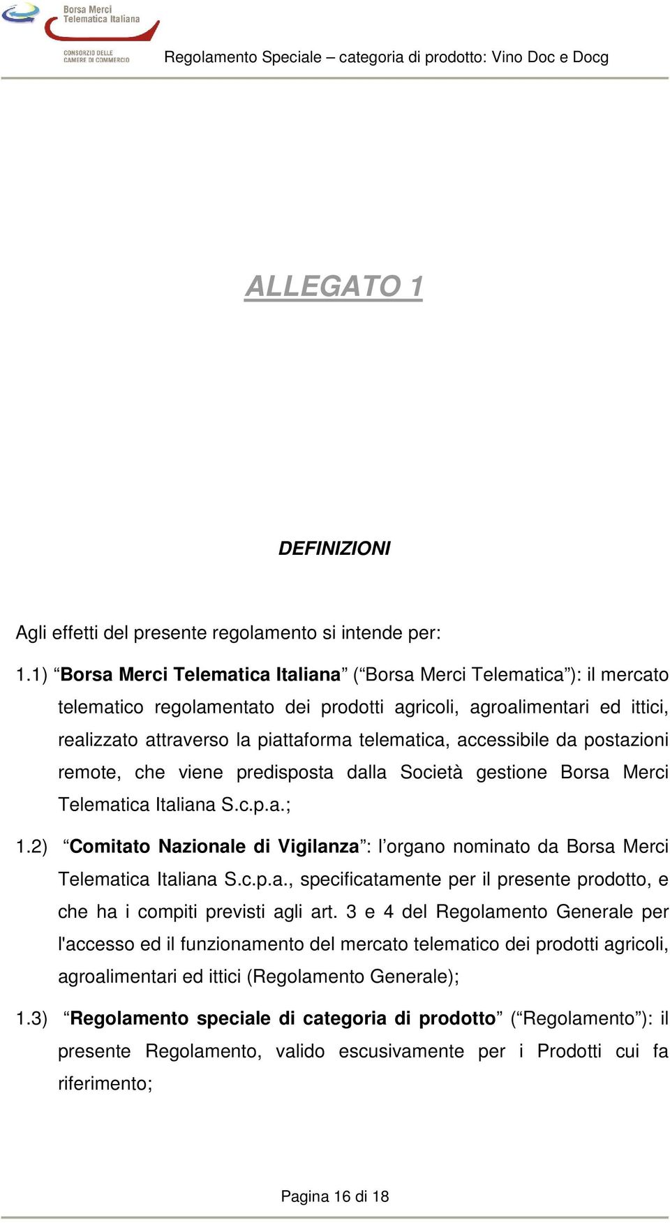 accessibile da postazioni remote, che viene predisposta dalla Società gestione Borsa Merci Telematica Italiana S.c.p.a.; 1.