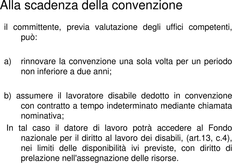 indeterminato mediante chiamata nominativa; In tal caso il datore di lavoro potrà accedere al Fondo nazionale per il diritto al