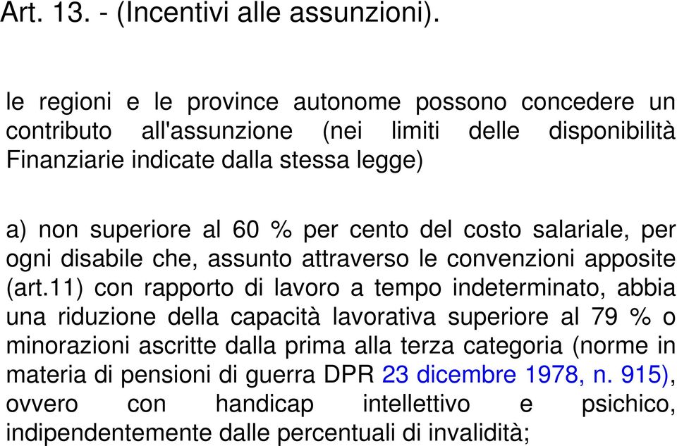 superiore al 60 % per cento del costo salariale, per ogni disabile che, assunto attraverso le convenzioni apposite (art.