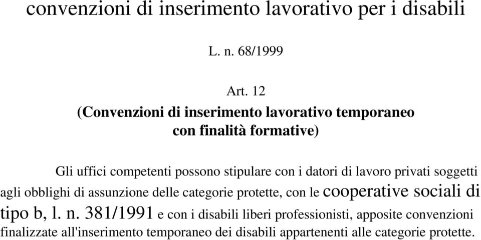 i datori di lavoro privati soggetti agli obblighi di assunzione delle categorie protette, con le cooperative sociali di