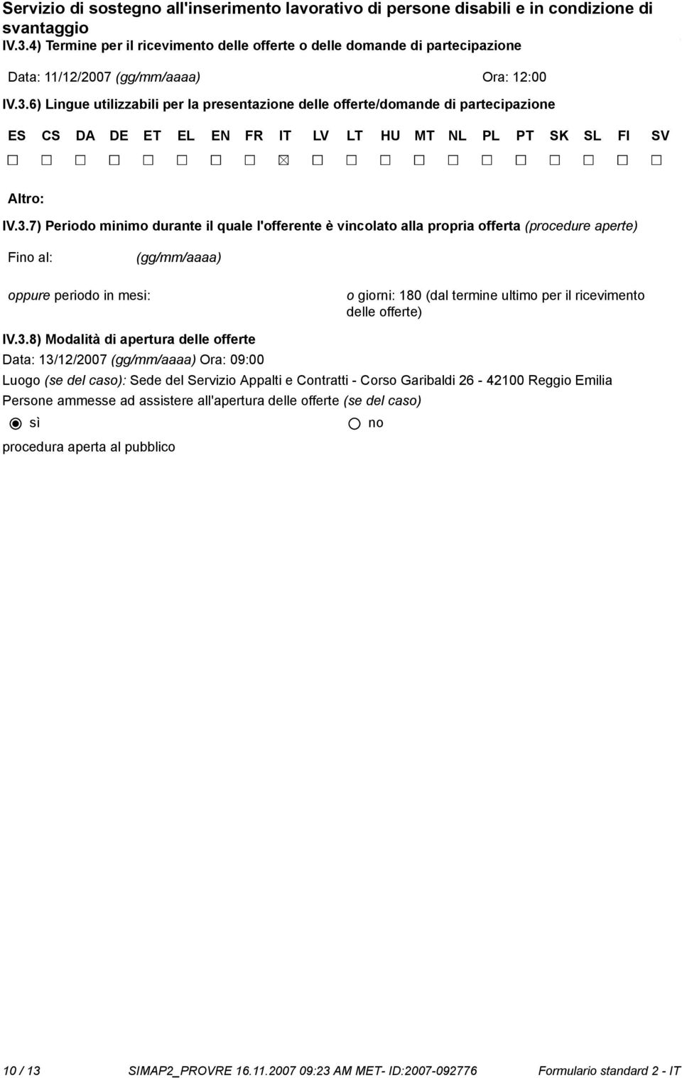 6) Lingue utilizzabili per la presentazione delle offerte/domande di partecipazione ES CS DA DE ET EL EN FR IT LV LT HU MT NL PL PT SK SL FI SV Altro: IV.3.