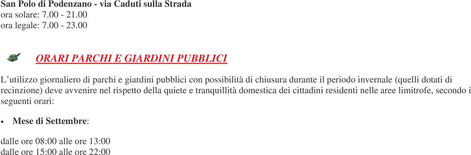 durante il periodo invernale (quelli dotati di recinzione) deve avvenire nel rispetto della quiete e tranquillità