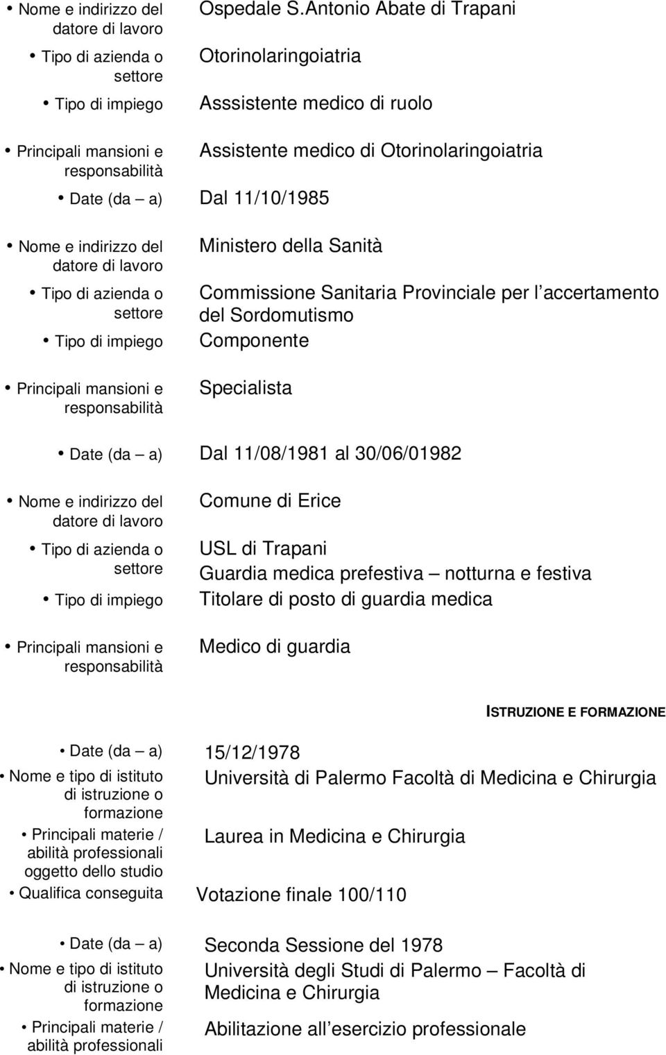 accertamento del Sordomutismo Componente Specialista Date (da a) Dal 11/08/1981 al 30/06/01982 Comune di Erice USL di Trapani Guardia medica prefestiva notturna e festiva