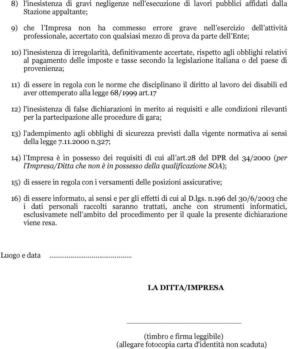 legislazione italiana o del paese di provenienza; 11) di essere in regola con le norme che disciplinano il diritto al lavoro dei disabili ed aver ottemperato alla legge 68/1999 art.