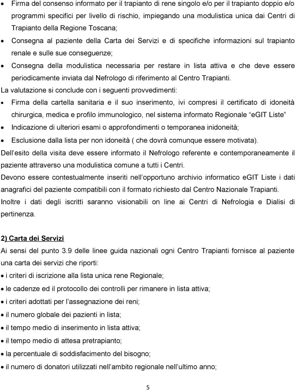 lista attiva e che deve essere periodicamente inviata dal Nefrologo di riferimento al Centro Trapianti.